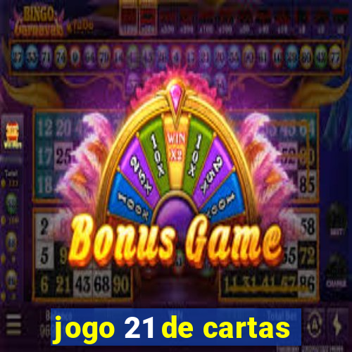 jogo 21 de cartas